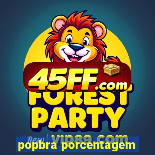 popbra porcentagem
